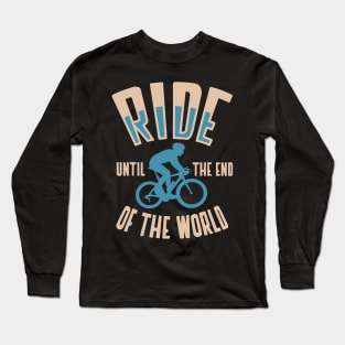 ride until the end of the world Long Sleeve T-Shirt